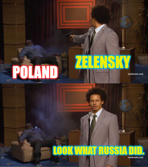 The Real Culprit | ZELENSKY; POLAND; LOOK WHAT RUSSIA DID. | image tagged in memes,who killed hannibal | made w/ Imgflip meme maker