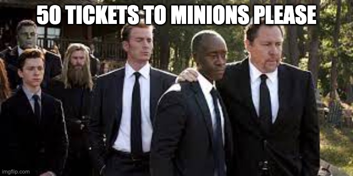 50 Tickets to Minions | 50 TICKETS TO MINIONS PLEASE | image tagged in minions | made w/ Imgflip meme maker