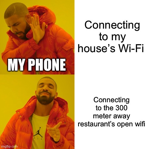 If you’re reading this I’ll give you $19585646445555 | Connecting to my house’s Wi-Fi; MY PHONE; Connecting to the 300 meter away restaurant’s open wifi | image tagged in memes,drake hotline bling,funny,wi-fi | made w/ Imgflip meme maker
