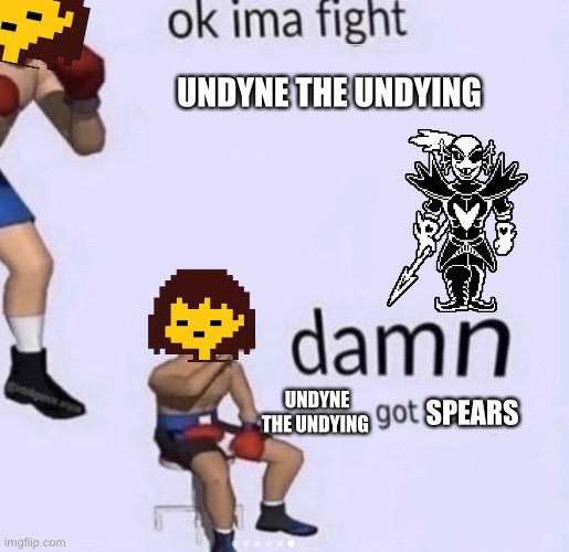 Better character than sans. Change my mind | UNDYNE THE UNDYING; UNDYNE THE UNDYING; SPEARS | image tagged in damn got hands | made w/ Imgflip meme maker
