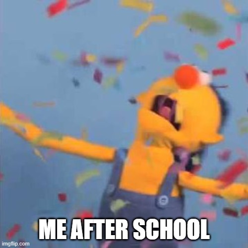 me after school | ME AFTER SCHOOL | image tagged in dhmis yellow yay | made w/ Imgflip meme maker