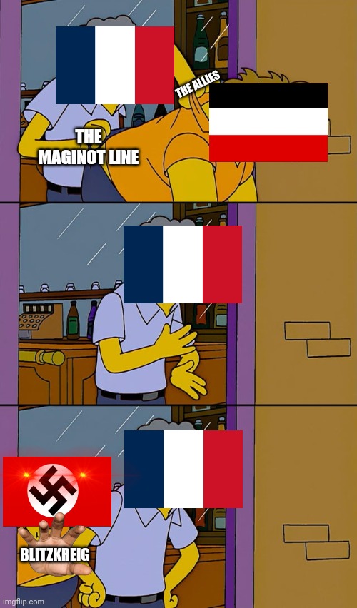 The frenchies done goofed up | THE ALLIES; THE MAGINOT LINE; BLITZKREIG | image tagged in moe throws barney | made w/ Imgflip meme maker