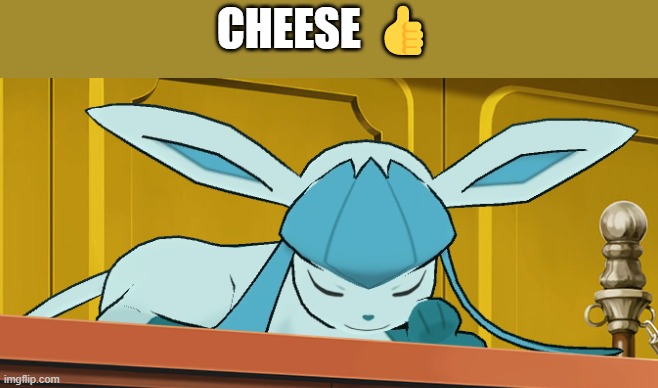 sleeping glaceon | CHEESE 👍 | image tagged in sleeping glaceon | made w/ Imgflip meme maker