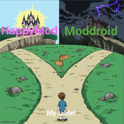 In which mod site for games should I choose? | HappyMod; Moddroid; My tablet | image tagged in two paths,memes,gaming | made w/ Imgflip meme maker