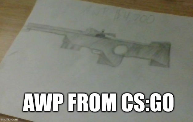 first ime shading, I think it looks good | AWP FROM CS:GO | made w/ Imgflip meme maker