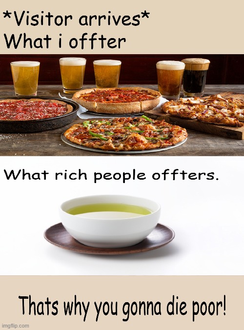 Live rich,die poor | image tagged in poor,rich,pizza,funny,funny memes | made w/ Imgflip meme maker