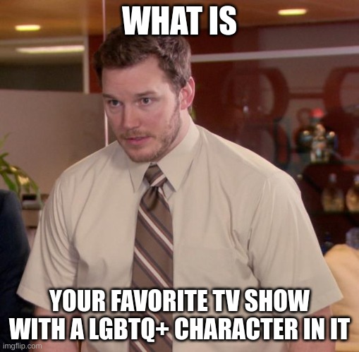 mines dead end paranormal park (its on netflix) | WHAT IS; YOUR FAVORITE TV SHOW WITH A LGBTQ+ CHARACTER IN IT | image tagged in memes,afraid to ask andy | made w/ Imgflip meme maker