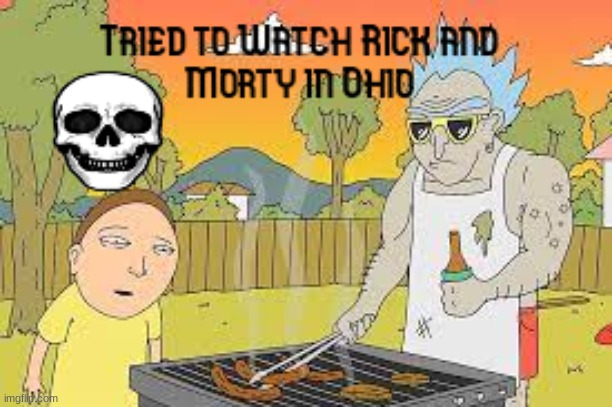 Rick and morty in ohio bruh | image tagged in ohio,rick and morty,funny,fun,ohio state | made w/ Imgflip meme maker