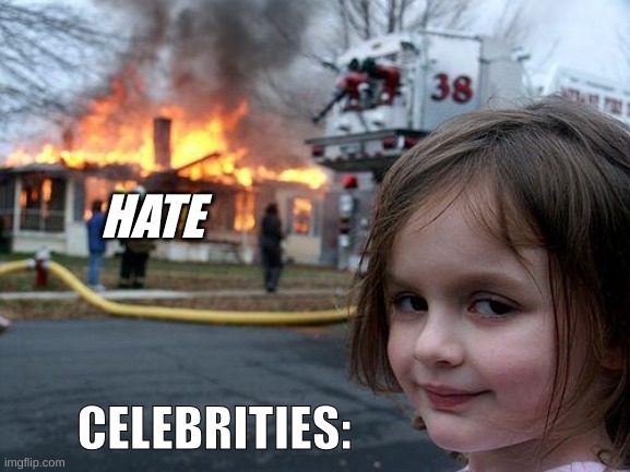 I will not use the Fun stream | HATE; CELEBRITIES: | image tagged in memes,disaster girl | made w/ Imgflip meme maker