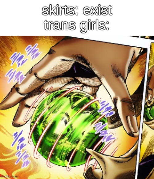 spin | skirts: exist

trans girls: | made w/ Imgflip meme maker