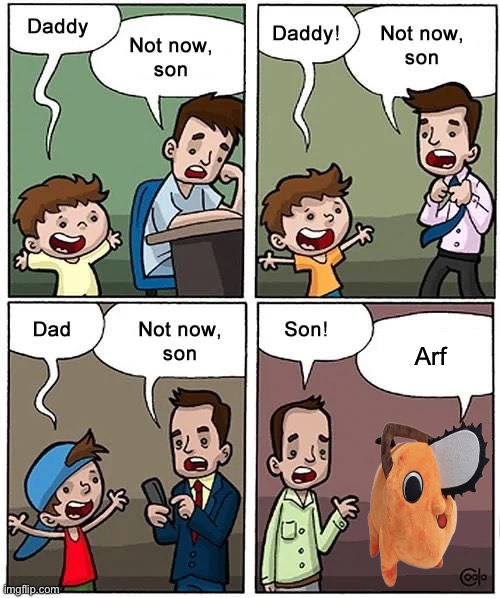 Not now son but without his son | Arf | image tagged in not now son but without his son | made w/ Imgflip meme maker