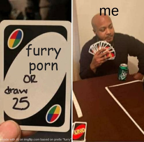 youll never catch me | me; furry porn | image tagged in memes,uno draw 25 cards | made w/ Imgflip meme maker