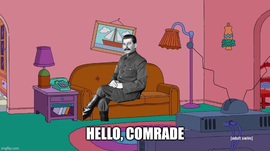 Stalin in the Simpson! | HELLO, COMRADE | image tagged in the simpsons,simpsons,homer simpson,stalin | made w/ Imgflip meme maker