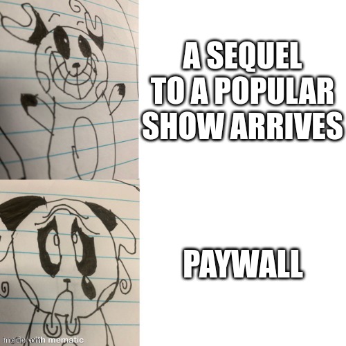 example, but accurate | A SEQUEL TO A POPULAR SHOW ARRIVES; PAYWALL | image tagged in raichu x but y | made w/ Imgflip meme maker