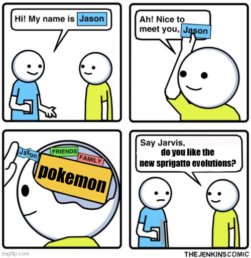 Jenkins Comic | do you like the new sprigatto evolutions? pokemon | image tagged in jenkins comic | made w/ Imgflip meme maker