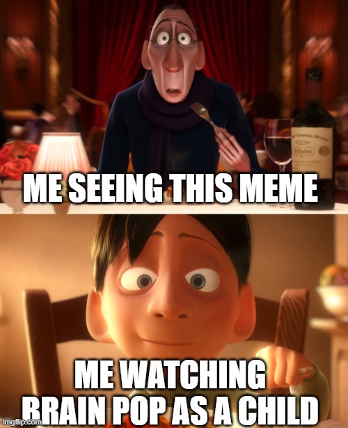 Nostalgia | ME SEEING THIS MEME ME WATCHING BRAIN POP AS A CHILD | image tagged in nostalgia | made w/ Imgflip meme maker