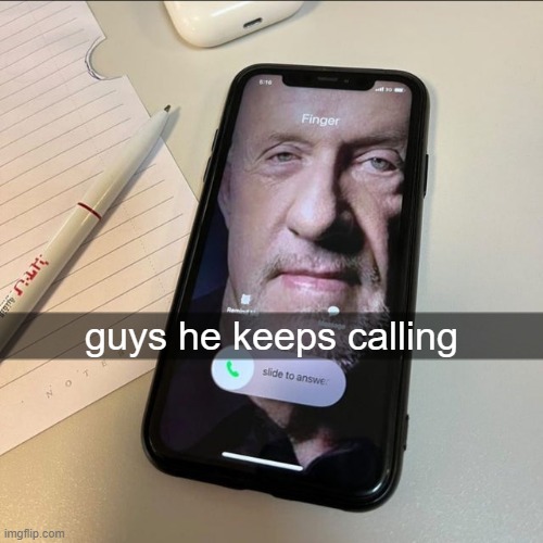 guys he keeps calling | made w/ Imgflip meme maker