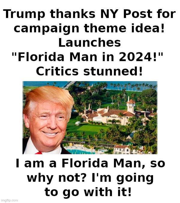 Trump Thanks NY Post For New Campaign Theme! | image tagged in trump,thanks,ny post,florida man,florida man in 2024 | made w/ Imgflip meme maker