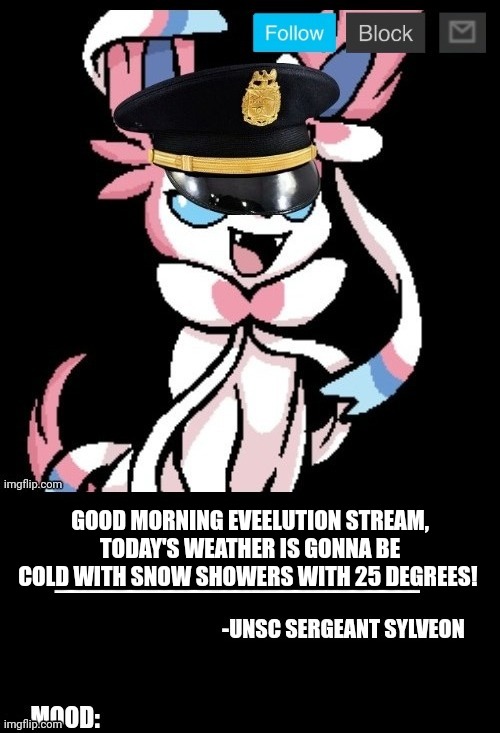 UNSC sylveon announcement | GOOD MORNING EVEELUTION STREAM, TODAY'S WEATHER IS GONNA BE COLD WITH SNOW SHOWERS WITH 25 DEGREES! | image tagged in unsc sylveon announcement | made w/ Imgflip meme maker