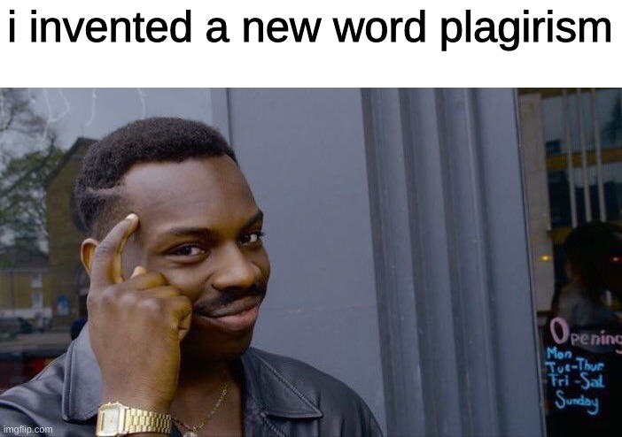 repost of Turkey_LeDank | i invented a new word plagiarism | image tagged in memes,roll safe think about it,repost | made w/ Imgflip meme maker