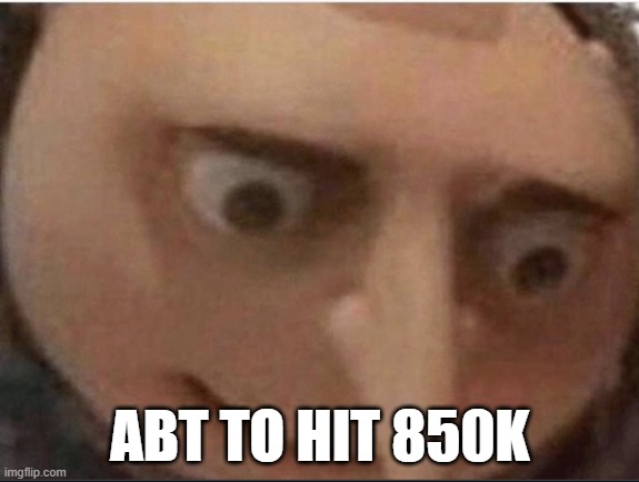 What gru | ABT TO HIT 850K | image tagged in what gru | made w/ Imgflip meme maker