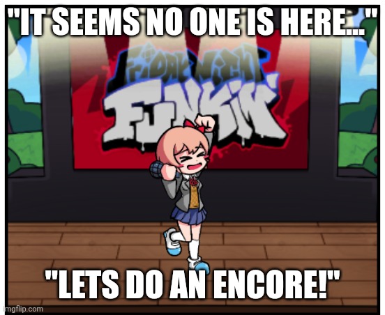 Rules: don't use starlight mayhem charaters, they will come soon!! | "IT SEEMS NO ONE IS HERE..."; "LETS DO AN ENCORE!" | image tagged in starlight mayhem encore | made w/ Imgflip meme maker