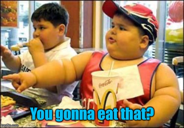 food! | You gonna eat that? | image tagged in food | made w/ Imgflip meme maker