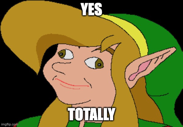 Derp Link | YES TOTALLY | image tagged in derp link | made w/ Imgflip meme maker