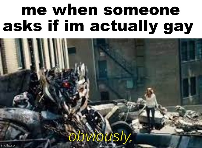 hugo weaving was a good megatron | me when someone asks if im actually gay | made w/ Imgflip meme maker