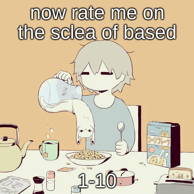 avogado6 | now rate me on the sclea of based; 1-10 | image tagged in avogado6 | made w/ Imgflip meme maker
