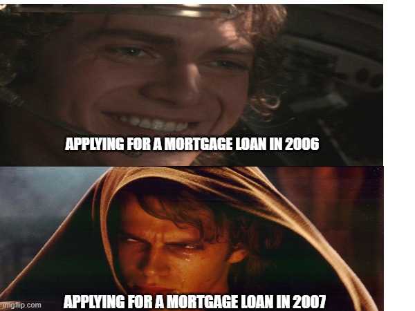 APPLYING FOR A MORTGAGE LOAN IN 2006; APPLYING FOR A MORTGAGE LOAN IN 2007 | made w/ Imgflip meme maker