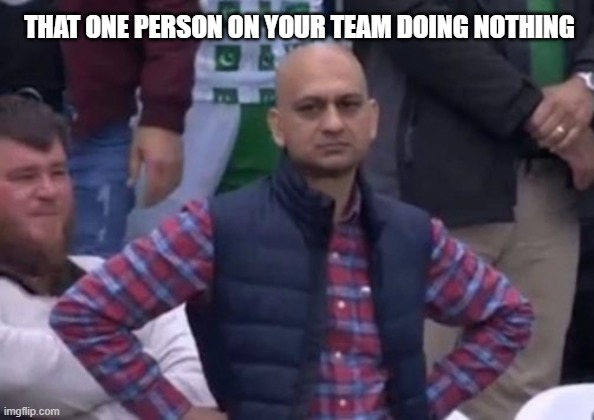 Do something! | THAT ONE PERSON ON YOUR TEAM DOING NOTHING | image tagged in bald indian guy | made w/ Imgflip meme maker