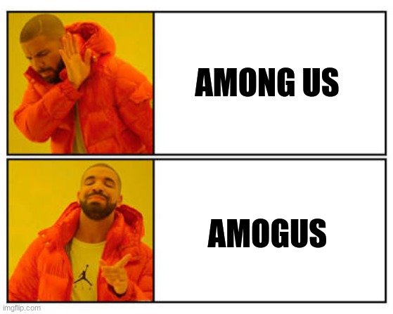 No - Yes | AMONG US; AMOGUS | image tagged in no - yes | made w/ Imgflip meme maker