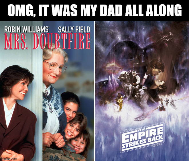 Same story | OMG, IT WAS MY DAD ALL ALONG | image tagged in we are not the same | made w/ Imgflip meme maker