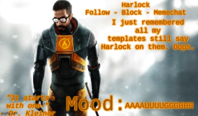 Harlock's HL2 Temp | I just remembered all my templates still say Harlock on them. Oops. AAAAUUUUGGGHHH | image tagged in harlock's hl2 temp | made w/ Imgflip meme maker