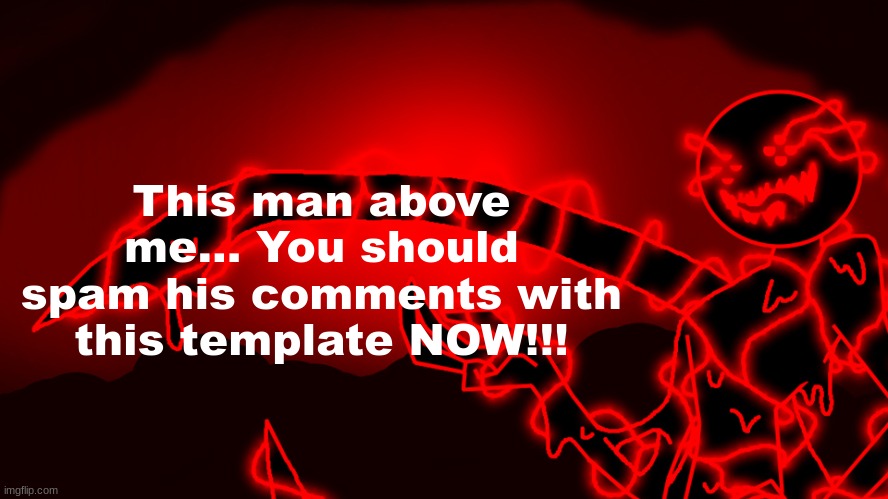 Corrupt but he's the funny lightning man | This man above me... You should spam his comments with this template NOW!!! | image tagged in corrupt but he's the funny lightning man | made w/ Imgflip meme maker