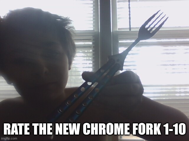 rate my new fork 1-10 | RATE THE NEW CHROME FORK 1-10 | made w/ Imgflip meme maker