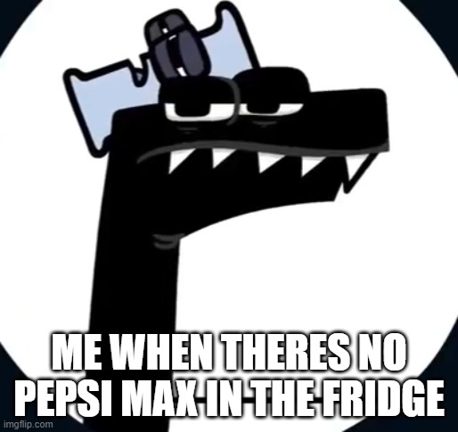 Disappointed F from Alphabet lore | ME WHEN THERES NO PEPSI MAX IN THE FRIDGE | image tagged in disappointed f from alphabet lore | made w/ Imgflip meme maker