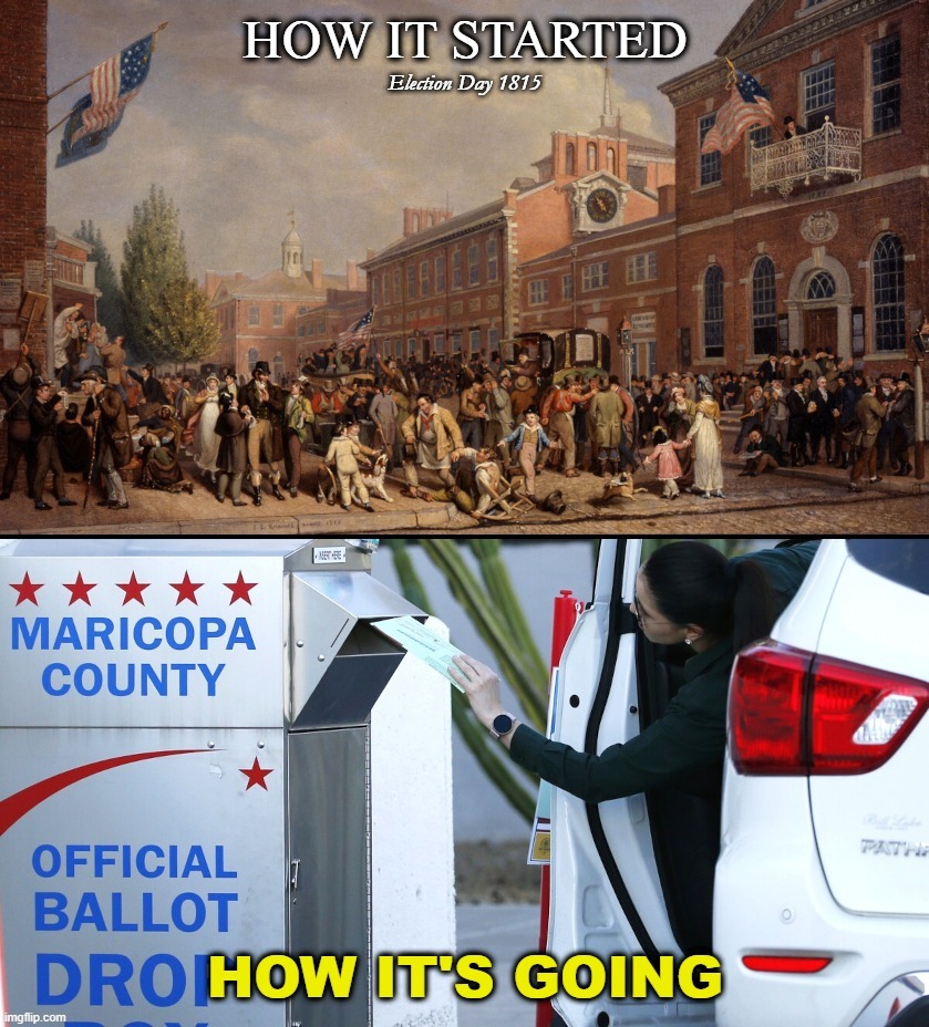 Election Day 1815 | image tagged in election day,election fraud,2022,arizona,drive thru,drop boxes | made w/ Imgflip meme maker