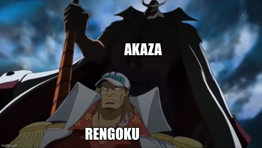 one piece whitebeard | AKAZA; RENGOKU | image tagged in one piece whitebeard | made w/ Imgflip meme maker