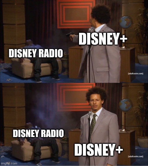 Who Killed Hannibal Meme | DISNEY+; DISNEY RADIO; DISNEY RADIO; DISNEY+ | image tagged in memes,who killed hannibal | made w/ Imgflip meme maker