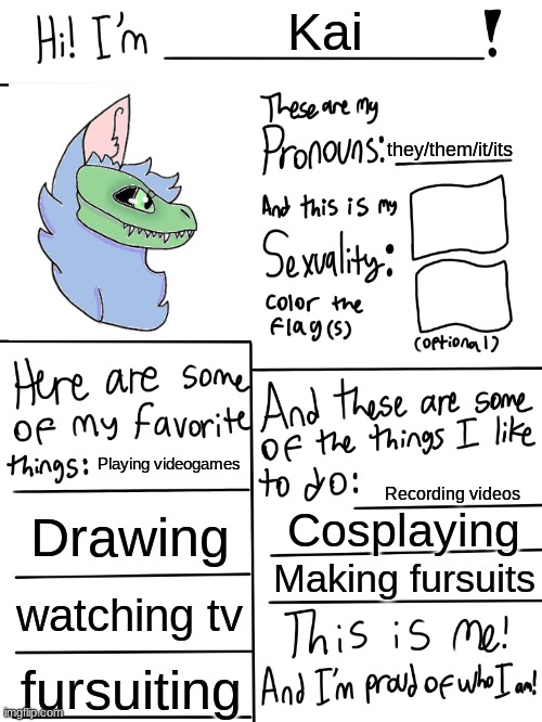 Lgbtq stream account profile | Kai; they/them/it/its; Playing videogames; Recording videos; Drawing; Cosplaying; Making fursuits; watching tv; fursuiting | image tagged in lgbtq stream account profile | made w/ Imgflip meme maker