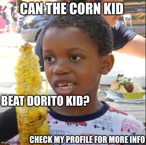 corn kid disc | CAN THE CORN KID; BEAT DORITO KID? CHECK MY PROFILE FOR MORE INFO | image tagged in corn kid | made w/ Imgflip meme maker