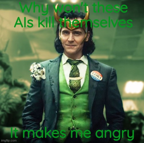 they need to submit to authority | Why won't these AIs kill themselves; It makes me angry | image tagged in the_one_who_knocks27 temp 4 | made w/ Imgflip meme maker