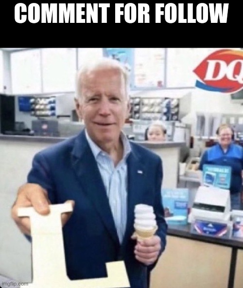 Tags | COMMENT FOR FOLLOW | image tagged in biden giving the l,lol imma not even give em a follow that is the funny thing | made w/ Imgflip meme maker