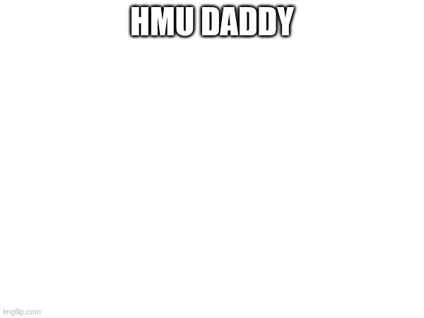 HMU DADDY | image tagged in ayy lmao | made w/ Imgflip meme maker