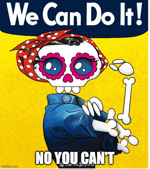 Women can't do it | NO YOU CAN'T | image tagged in funny women | made w/ Imgflip meme maker