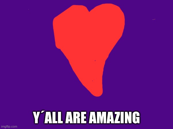 Y´ALL ARE AMAZING | made w/ Imgflip meme maker