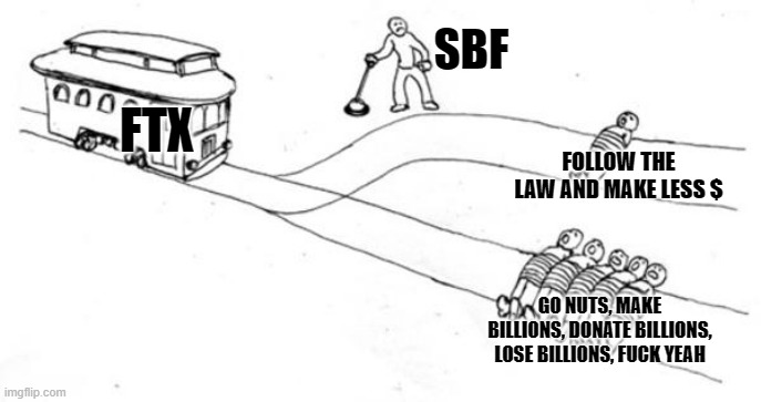 Trolley Problem | SBF; FTX; FOLLOW THE LAW AND MAKE LESS $; GO NUTS, MAKE BILLIONS, DONATE BILLIONS, LOSE BILLIONS, FUCK YEAH | image tagged in trolley problem | made w/ Imgflip meme maker