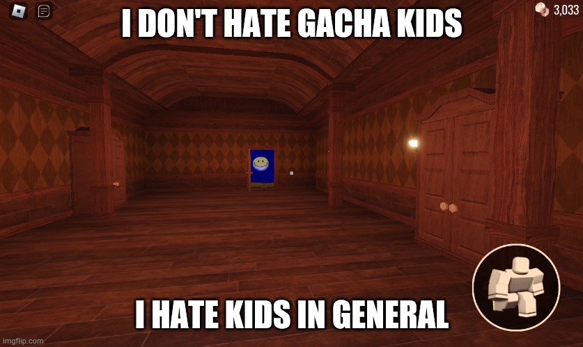 something bad will happen soon | I DON'T HATE GACHA KIDS; I HATE KIDS IN GENERAL | image tagged in something bad will happen soon | made w/ Imgflip meme maker